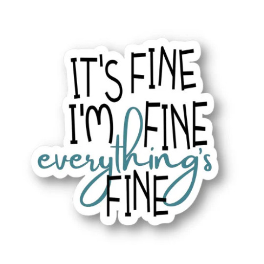 It's fine I'm fine everything's fine sticker