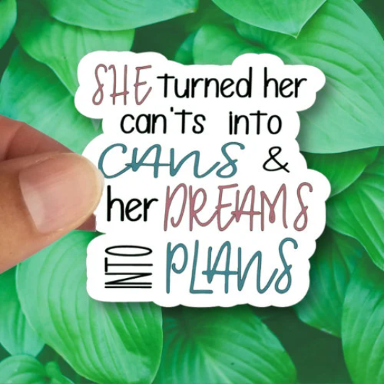 She Turned Her Can'ts Into Cans and Her Dreams Into Plans sticker