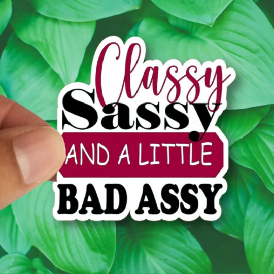 classy sassy and a little bad assy