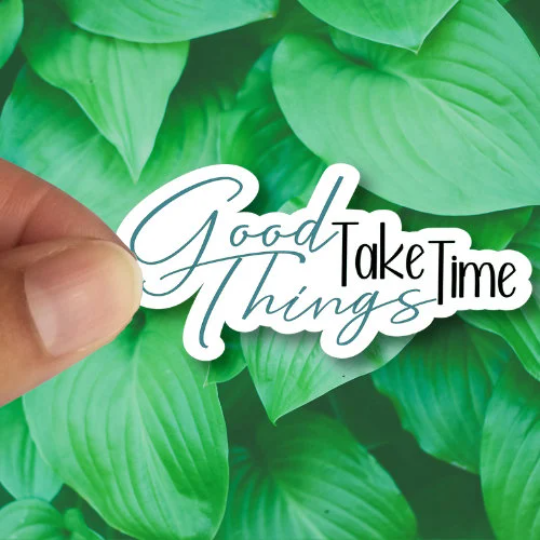 good things take time sticker