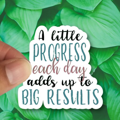 A Little Progress Each Day Adds Up to Big Results, Waterproof Vinyl Sticker Decal