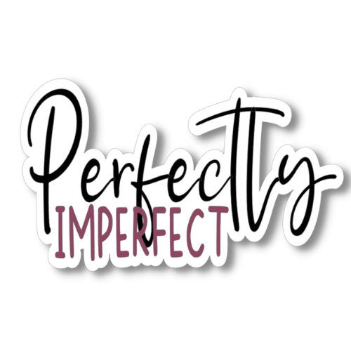 Perfectly Imperfect, Waterproof Vinyl Sticker Decal