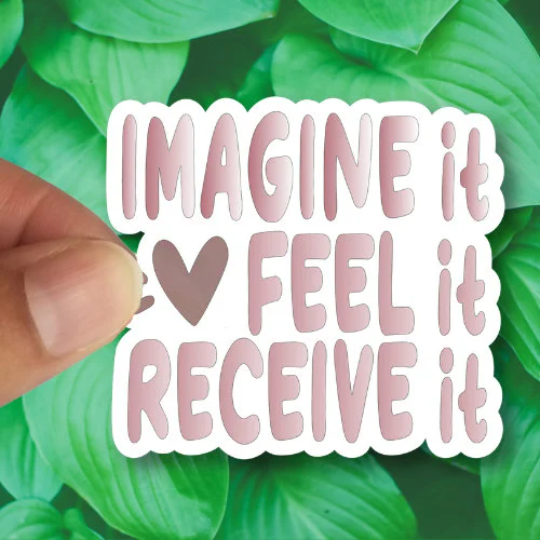 imagine it feel it receive it