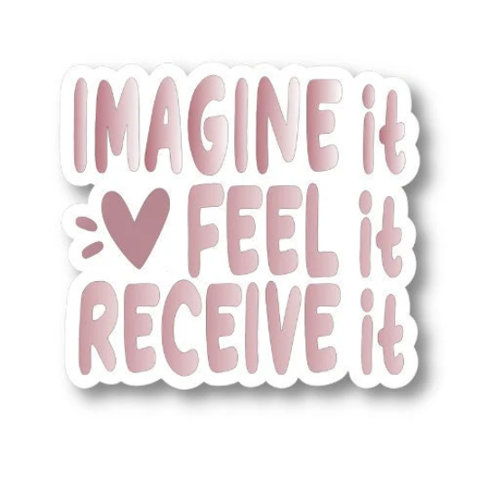 imagine it feel it receive it
