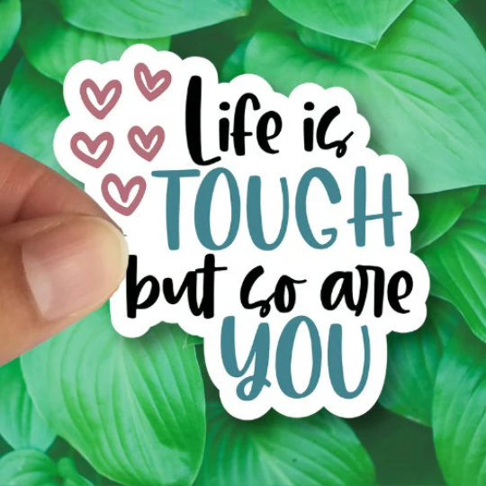 life is tough but so are you sticker
