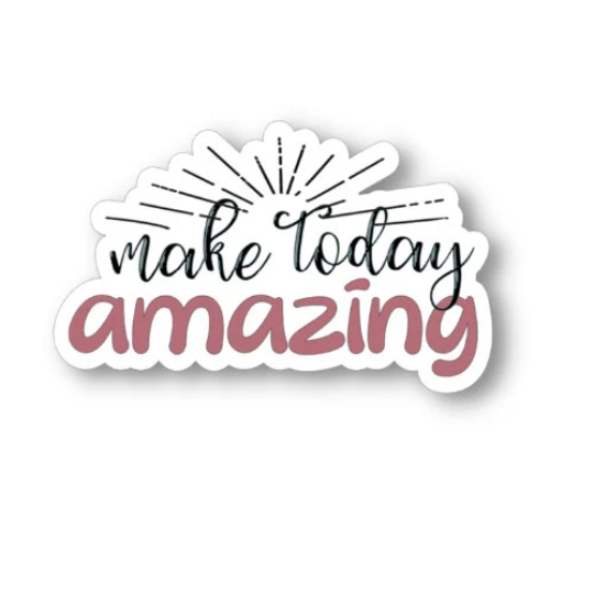 make today amazing sticker
