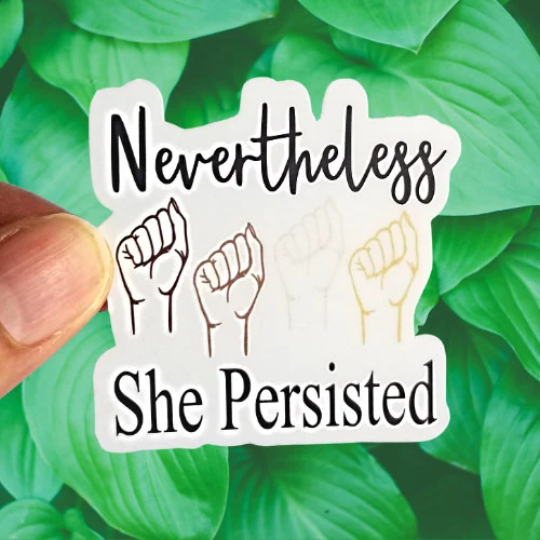 nevertheless she persisted