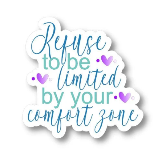 refuse to be limited by your comfort zone