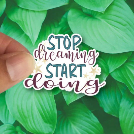 stop dreaming start doing