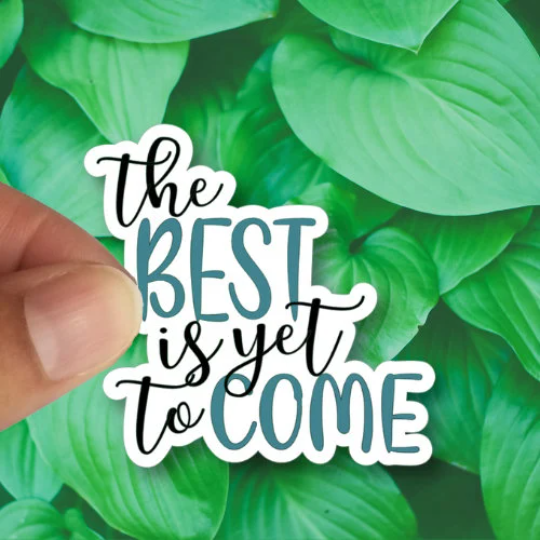 the best is yet to come