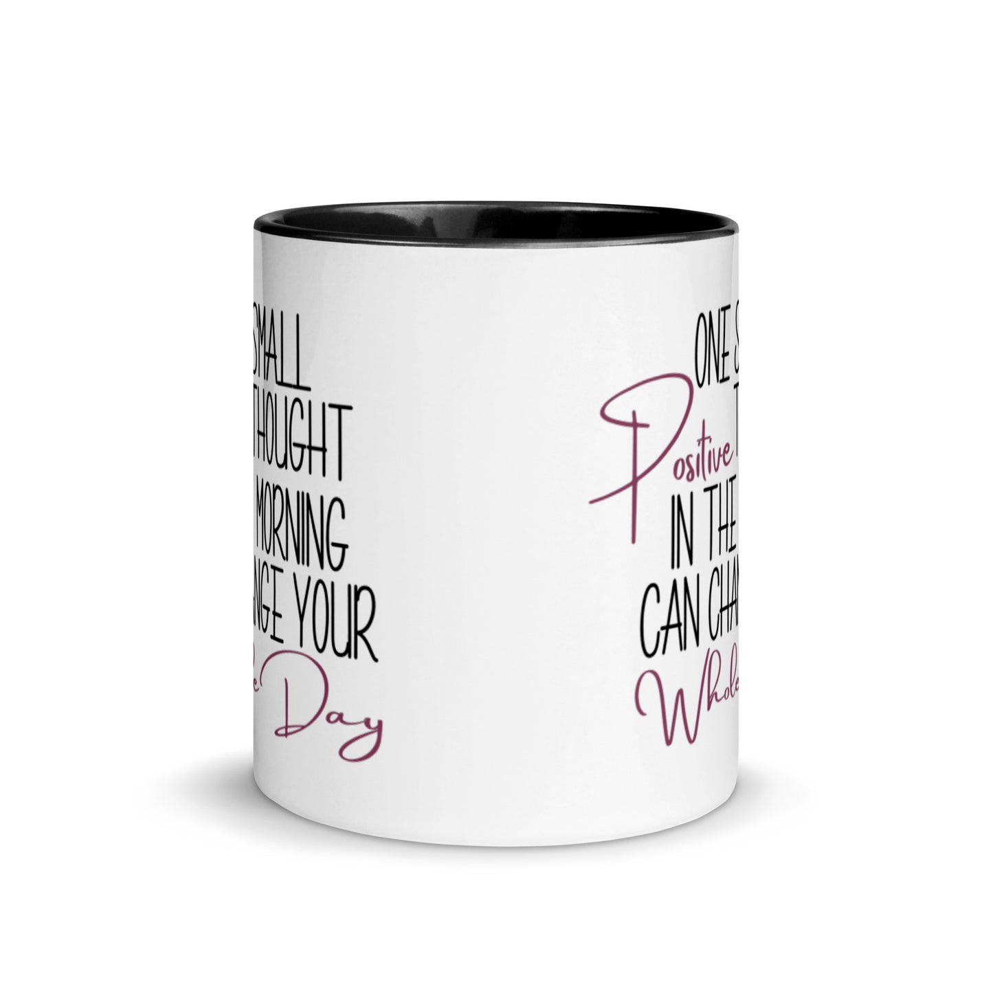 One Small Positive Thought in the Morning Can Change Your Whole Day Mug with black interior and handle