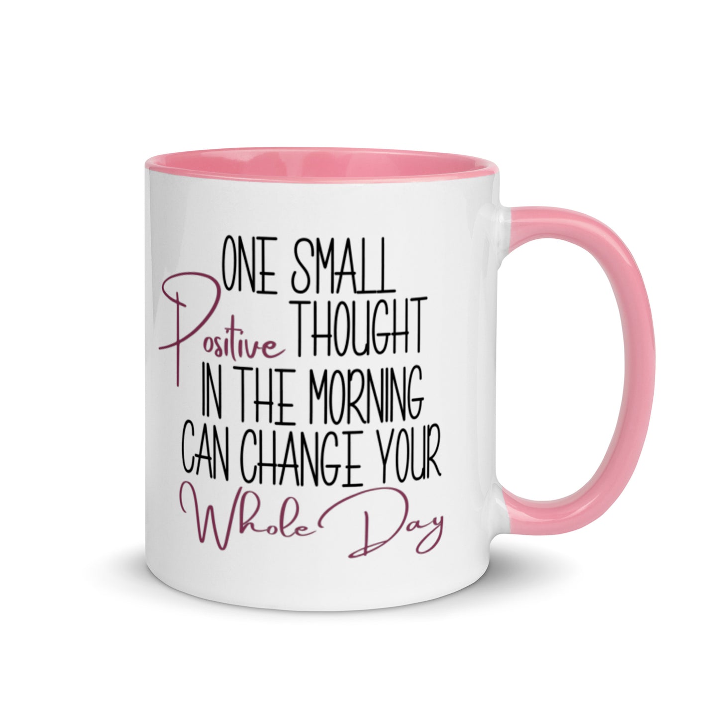One Small Positive Thought in the Morning Can Change Your Whole Day Mug with pink interior and handle