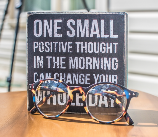 one small positive thought in the morning can change your whole day