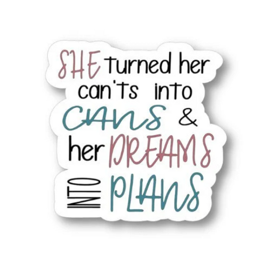 She Turned Her Can'ts Into Cans and Her Dreams Into Plans sticker
