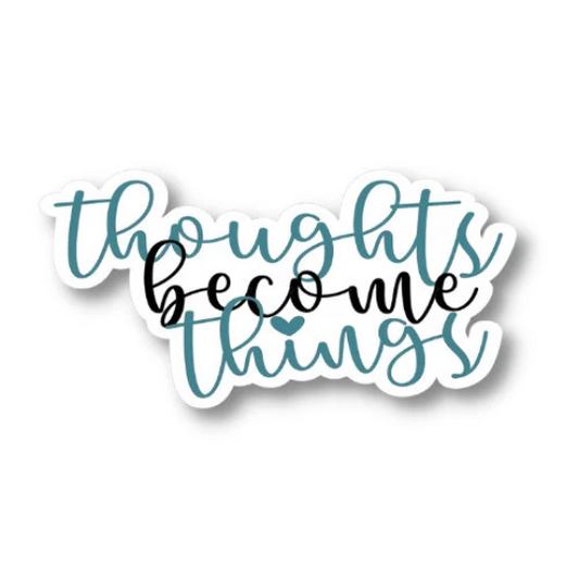 thoughts become things sticker