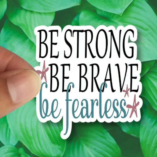 be strong be brave be fearless sticker
