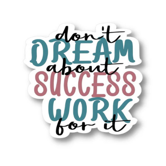 don't dream about success work for it sticker