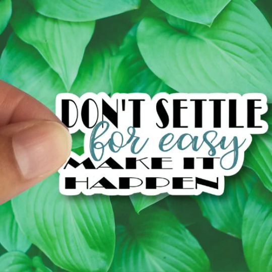 don't settle for easy make it happen sticker