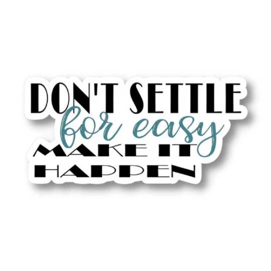 don't settle for easy make it happen sticker
