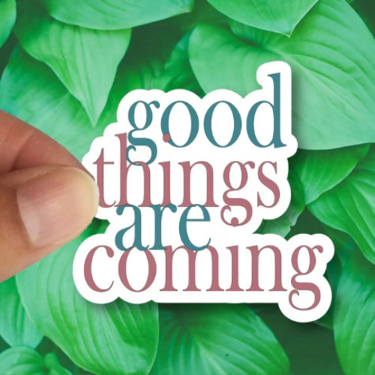 good things are coming sticker