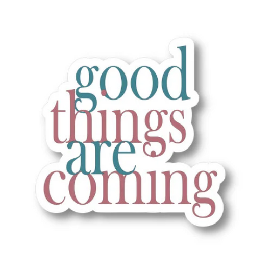 good things are coming sticker