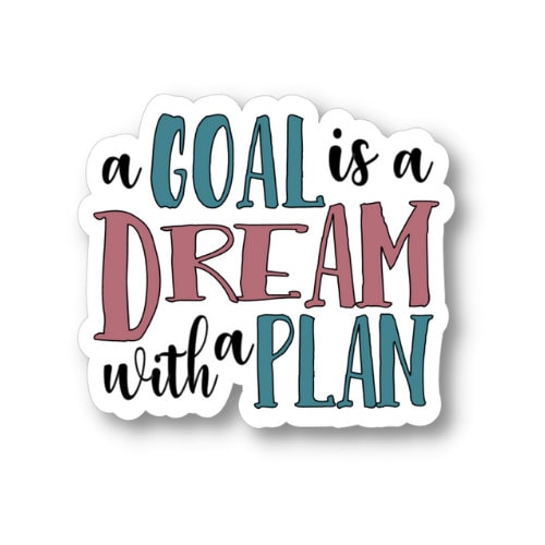 A Goal is a Dream With a Plan, Waterproof Vinyl Sticker Decal