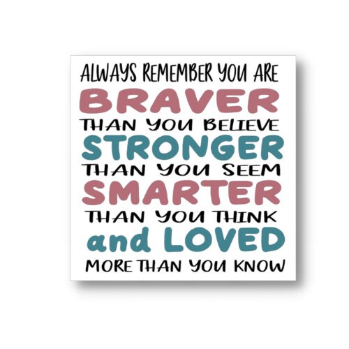 Always Remember You are Braver Stronger Smarter, Waterproof Vinyl Sticker Decal