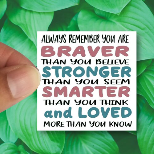 Always Remember You are Braver Stronger Smarter, Waterproof Vinyl Sticker Decal