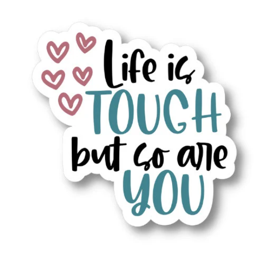 life is tough but so are you sticker