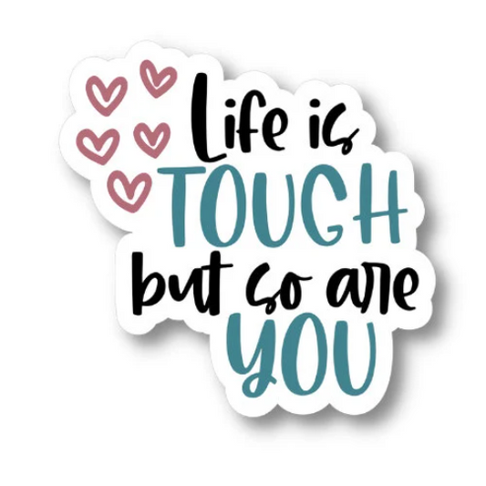 life is tough but so are you sticker