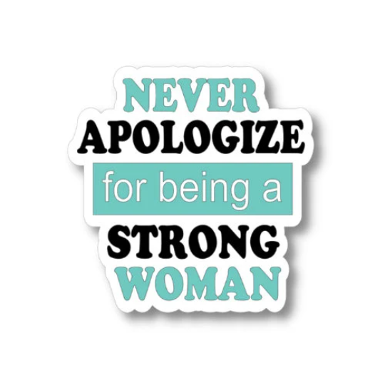 never apologize for being a strong woman