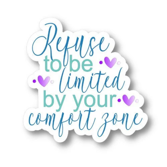 refuse to be limited by your comfort zone