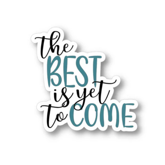 the best is yet to come