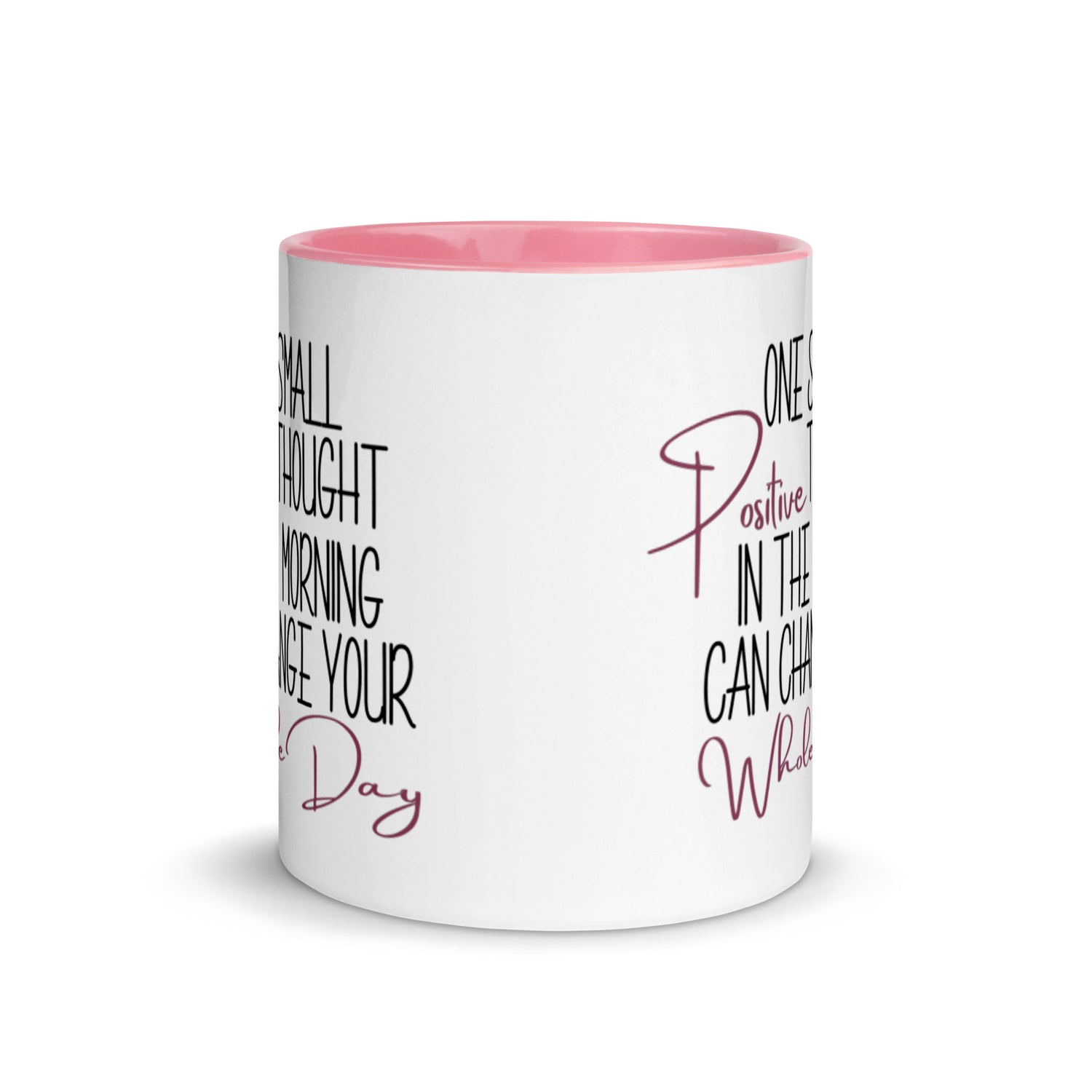 One Small Positive Thought in the Morning Can Change Your Whole Day Mug with pink interior and handle