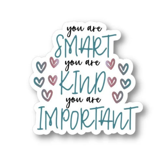 you are smart you are kind you are importantt